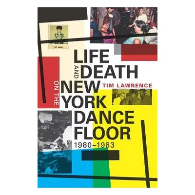 Life and Death on the New York Dance Floor, 1980–1983 - Lawrence, Tim