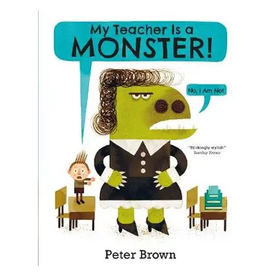 My Teacher is a Monster! (No, I am not) - Brown, Peter