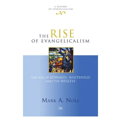 Rise of Evangelicalism - Noll, Mark (Author)