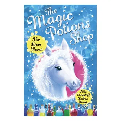 Magic Potions Shop: The River Horse - Longstaff, Abie