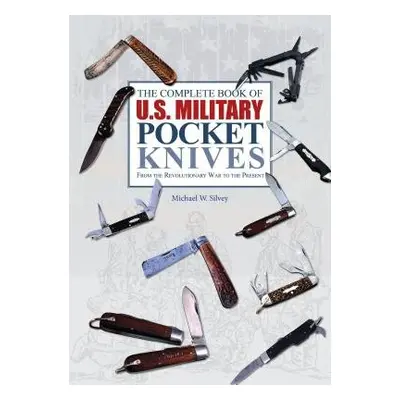 Complete Book of U.S. Military Pocket Knives - Silvey, Michael W.