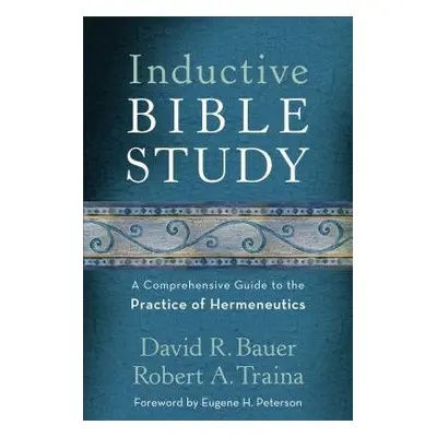 Inductive Bible Study – A Comprehensive Guide to the Practice of Hermeneutics - Bauer, David R. 