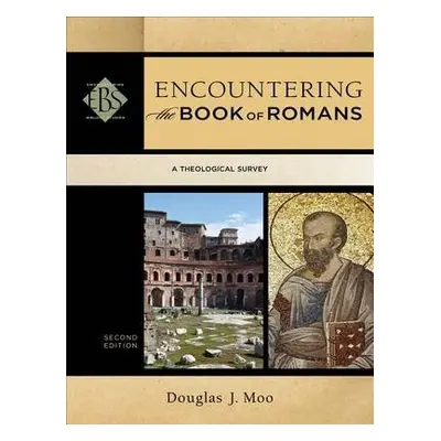 Encountering the Book of Romans – A Theological Survey - Moo, Douglas J. a Elwell, Walter