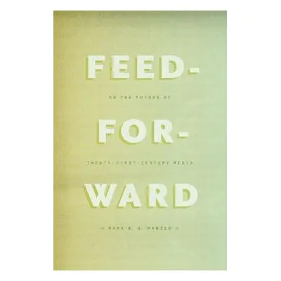 Feed-Forward - Hansen, Mark B. N.