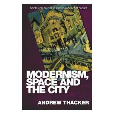 Modernism, Space and the City - Thacker, Andrew