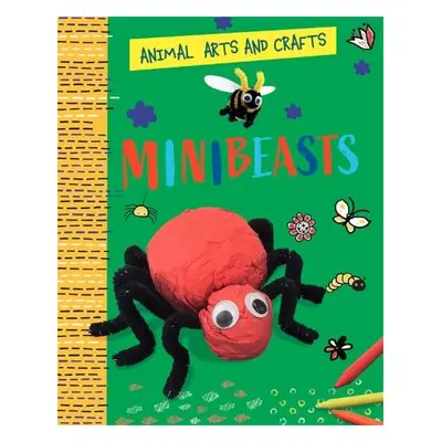 Animal Arts and Crafts: Minibeasts - Lim, Annalees