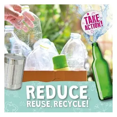 Reduce, Reuse, Recycle! - Holmes, Kirsty