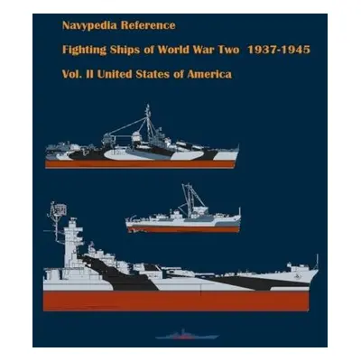 Fighting ships of World War Two 1937 - 1945. Volume II. United States of America - Dashyan, Alex