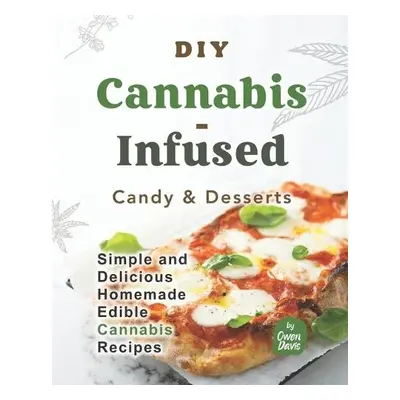 DIY Cannabis-Infused Candy a Desserts - Davis, Owen