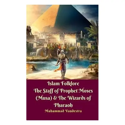 Islam Folklore The Staff of Prophet Moses (Musa) and The Wizards of Pharaoh - Vandestra, Muhamma