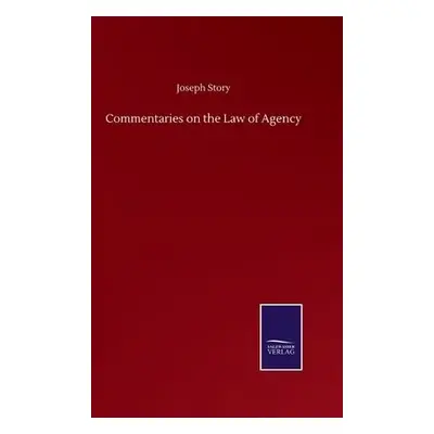 Commentaries on the Law of Agency - Story, Joseph