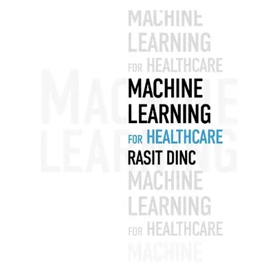 Machine Learning for Healthcare - Dinc, Rasit