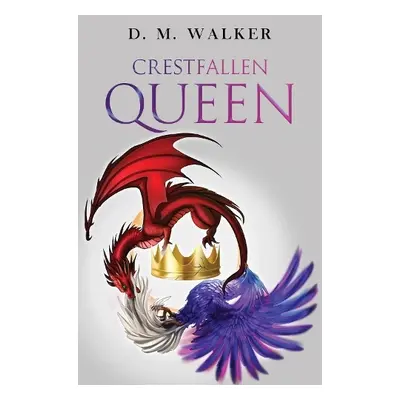 Crestfallen Queen - Walker, D. M.