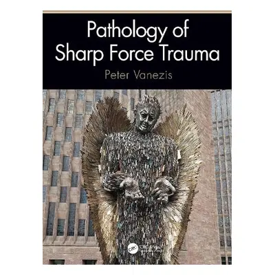 Pathology of Sharp Force Trauma - Vanezis, Peter