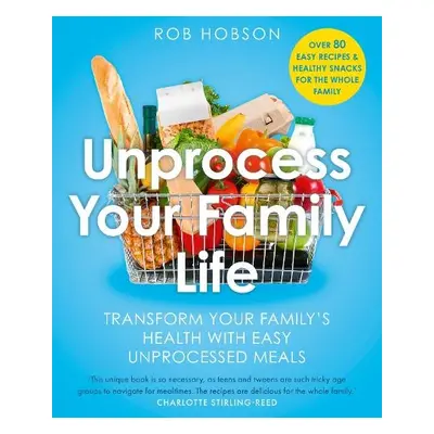 Unprocess Your Family Life - Hobson, Rob