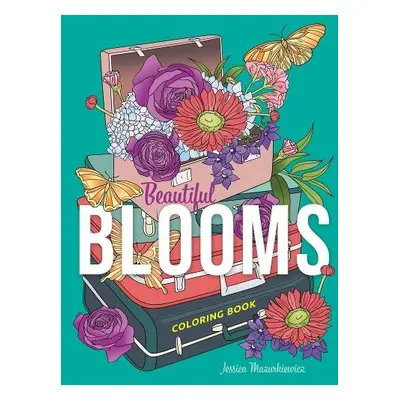 Beautiful Blooms Coloring Book - Mazurkiewicz, Jessica