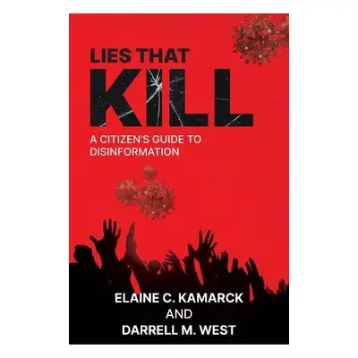 Lies that Kill - Kamarck, Elaine a Darrell M. West, Darrell M. West