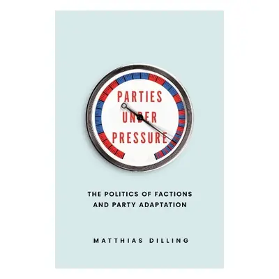 Parties under Pressure - Dilling, Matthias