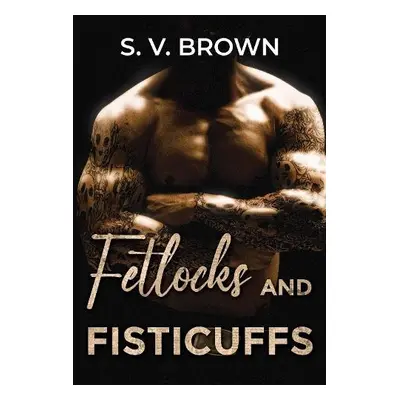 Fetlocks and Fisticuffs - Brown, S. V.