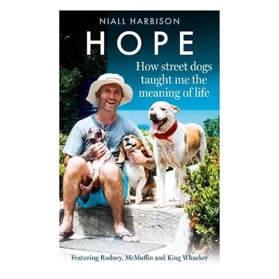 Hope – How Street Dogs Taught Me the Meaning of Life - Harbison, Niall