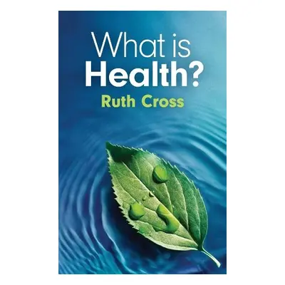 What is Health? - Cross, Ruth (Leeds Metropolitan University)