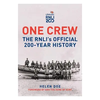 One Crew: The RNLI's Official 200-Year History - Doe, Helen