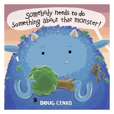 Somebody Needs to Do Something About That Monster! - Cenko, Doug