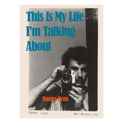 Danny Lyon: This is My Life I'm Talking About