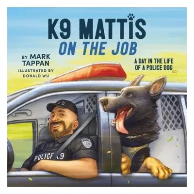 K9 Mattis on the Job - Tappan, Mark