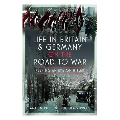 Life in Britain and Germany on the Road to War - Rippon, Anton a Rippon, Nicola