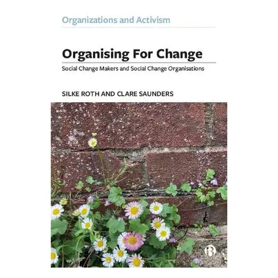 Organising for Change - Roth, Silke (University of Southampton) a Saunders, Clare (University of