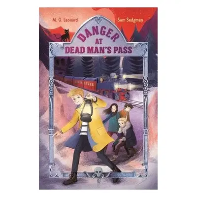 Danger at Dead Man's Pass: Adventures on Trains #4 - Leonard, M. G. a Sedgman, Sam