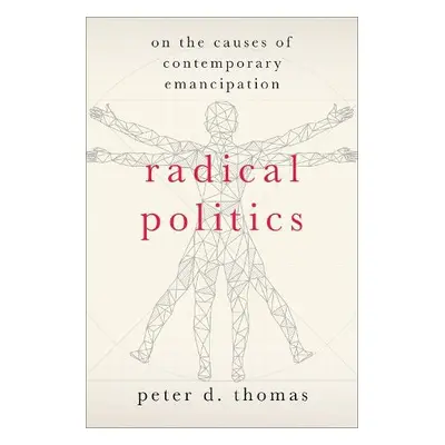 Radical Politics - Thomas, Peter D. (Professor in the History of Political Thought, Professor in