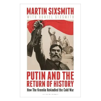 Putin and the Return of History - Sixsmith, Martin