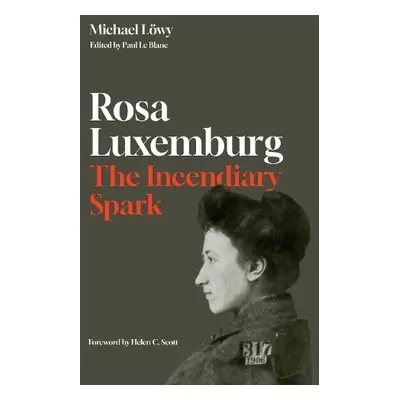 Rosa Luxemburg: The Incendiary Spark - Lwy, Michael