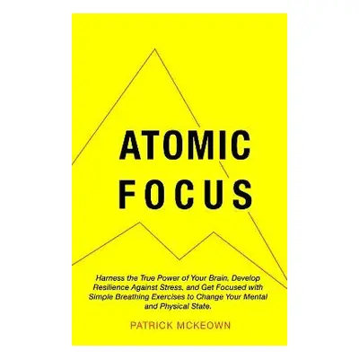 Atomic Focus - McKeown, Patrick