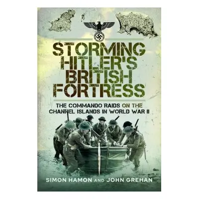 Storming Hitler's British Fortress - Hamon, Simon a Grehan, John