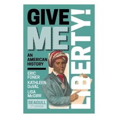 Give Me Liberty! - Foner, Eric (Columbia University) a DuVal, Kathleen (University of North Caro