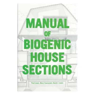 Manual of Biogenic House Sections - Lewis, Paul a Tsurumaki, Marc a Lewis, David J.