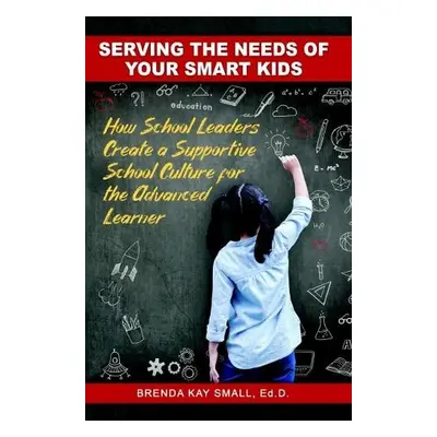 Serving the Needs of Your Smart Kids - Small, Brenda Kay (Brenda Kay Small)