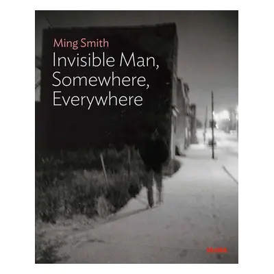 Ming Smith: The Invisible Man, Somewhere, Everywhere - Onabanjo, Oluremi C.