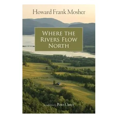 Where the Rivers Flow North - Mosher, Howard Frank a Orner, Peter