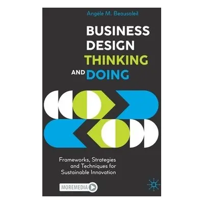 Business Design Thinking and Doing - Beausoleil, Angele M.