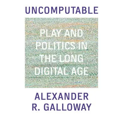 Uncomputable - Galloway, Alexander