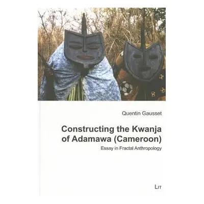 Constructing the Kwanja of Adamawa (Cameroon) - Gausset, Quentin