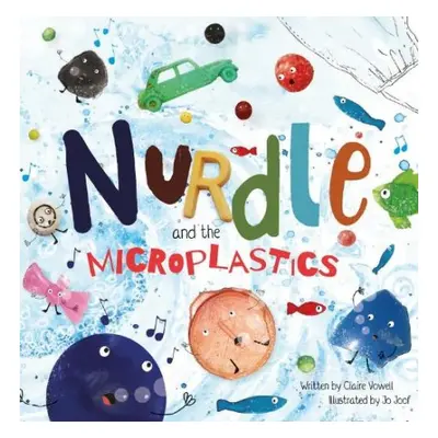 Nurdle and the Microplastics - Vowell, Claire