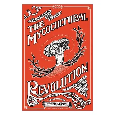 Mycocultural Revolution - McCoy, Peter