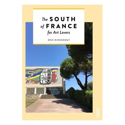 South of France for Art Lovers - Rinckhout, Eric