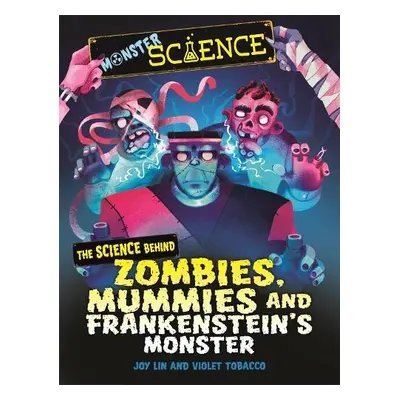 Monster Science: The Science Behind Zombies, Mummies and Frankenstein's Monster - Lin, Joy