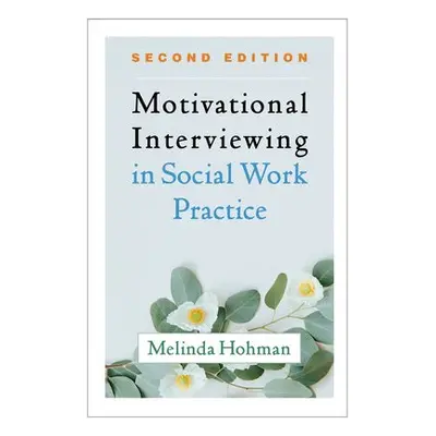 Motivational Interviewing in Social Work Practice, Second Edition - Hohman, Melinda